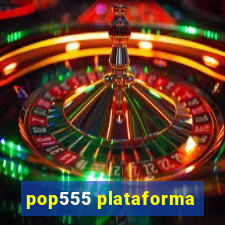 pop555 plataforma